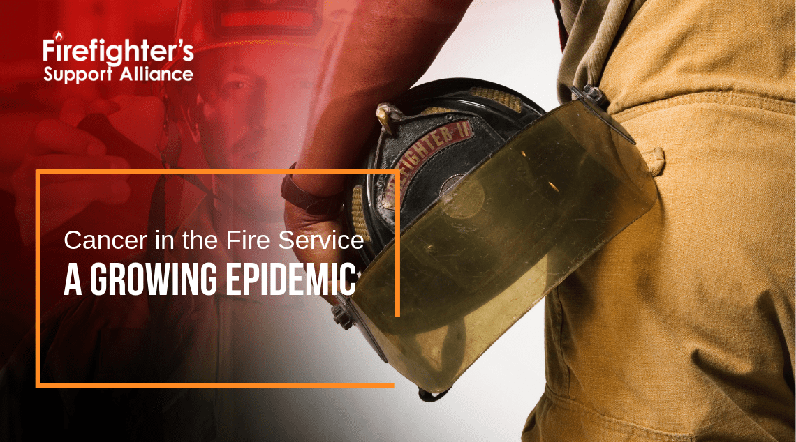 Cancer in the Fire Service a Growing Epidemic- Firefighters Support Alliance